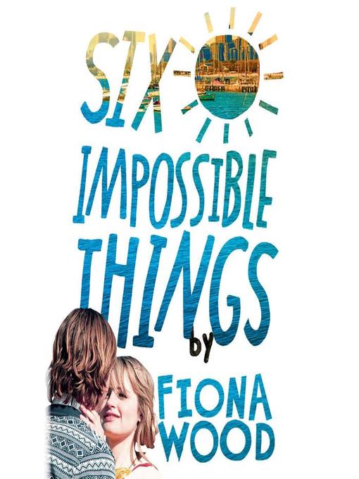 Title details for Six Impossible Things by Fiona Wood - Available